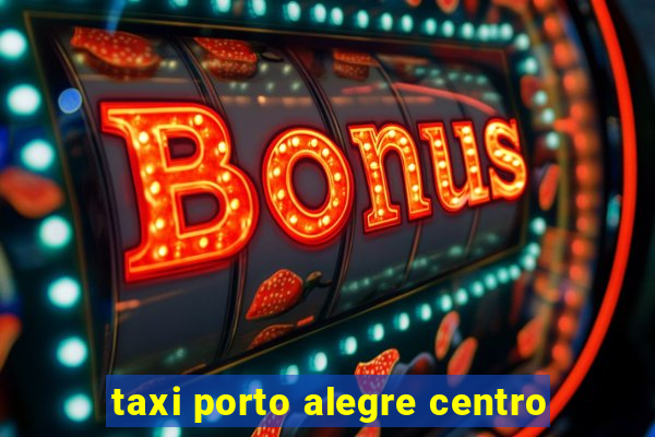 taxi porto alegre centro